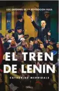  ??  ?? El tren de Lenin CATHERINE MERRIDALE CRÍTICA. BARCELONA (2017). 354 PÁGS. 22,90 €.