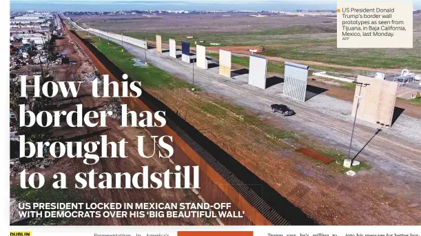  ?? AFP ?? US President Donald Trump’s border wall prototypes as seen from Tijuana, in Baja California, Mexico, last Monday.