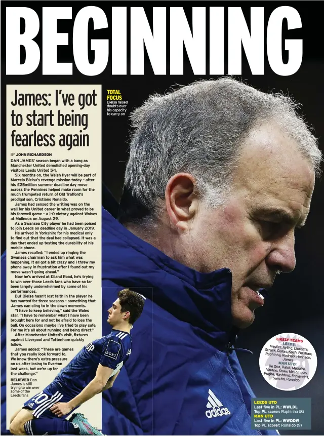  ?? ?? BELIEVER Dan James is still trying to win over some of the Leeds fans
TOTAL FOCUS Bielsa raised doubts over his capacity to carry on