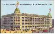  ?? (DR) ?? En , les Barcelonne­ttes ouvrent le premier grand magasin du Mexique : le Palais de Fer.