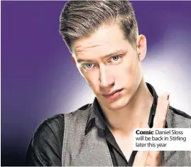  ??  ?? Comic Daniel Sloss will be back in Stirling later this year