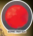  ??  ?? EERIE: Red sun