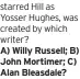  ?? ?? starred Hill as Yosser Hughes, was created by which writer?
A) Willy Russell; B) John Mortimer; C) Alan Bleasdale?