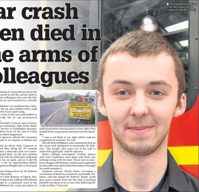  ??  ?? Trystan Roberts died at the scene of the crash on the A5 (inset)