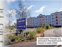  ?? ?? Cleethorpe­s’ Premier Inn, pictured in the brief Covid closure in early 2020