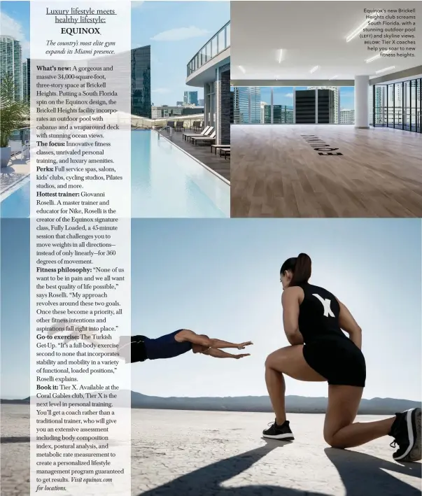  ??  ?? Equinox’s new Brickell Heights club screams South Florida, with a stunning outdoor pool ƥƞɵƭ and skyline views. ƛƞƥƨư: Tier X coaches help you soar to new fitness heights.