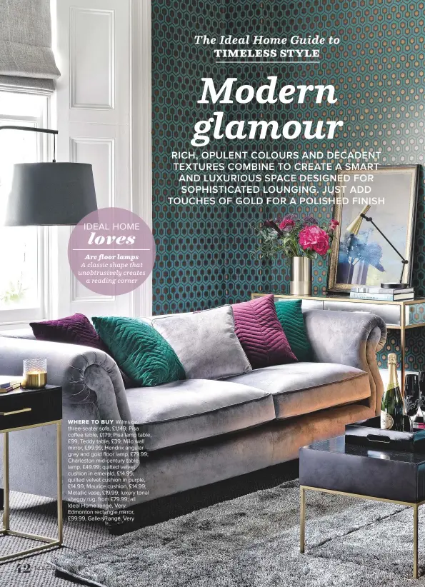  ??  ?? WHERE TO BUY Wilmslow three-seater sofa, £1,149; Pisa coffee table, £179; Pisa lamp table, £99; Teddy table, £39; Milo wall mirror, £99.99; Hendrix angular grey and gold floor lamp, £79.99; Charleston mid-century table lamp, £49.99; quilted velvet...