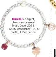  ??  ?? en argent, charms en or rose et émail, Dodo, 205 €, 120 € (coccinelle), 190 € (trèfle), 115 € (le 13).