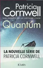  ??  ?? QUANTUM Patricia Cornwell Éditions JC Lattès, 400 pages