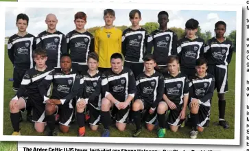  ??  ?? The Ardee Celtic U-15 team. Included are Shane Halpenny, Ben Clarke,
David Jibona, Kieran Baylon, Finn Kelly, Harry Butterly, Trevor Farrell, Adam Farrell,
Conor McNally, To ny Francis, Tadhg Gogarty, Cadaon Watters, Trevor Kelly, Kamile
Bose and...