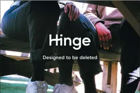  ?? HONS ?? In this undated photo provided by Hinge is a page from the dating app. Justin McLeod, who launched Hinge in 2011, thinks that dating apps should be focused on getting people offline. Hinge’s tag line is “the app that’s designed to be deleted.”