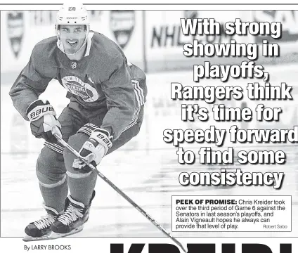  ?? Robert Sabo ?? PEEK OF PROMISE: Chris Kreider took over the third period of Game 6 against the Senators in last season’s playoffs, and Alain Vigneault hopes he always can provide that level of play.