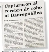  ??  ?? Facsímil de EL HERALDO del 9 de noiviemre de 1996, cuando capturaron a Benigno Suáez Rincón señalado cerebro del robo.
