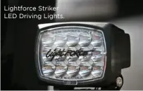  ??  ?? Lightforce Striker LED Driving Lights.