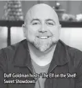  ?? ?? Duff Goldman hosts “The Elf on the Shelf: Sweet Showdown”