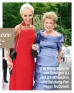  ??  ?? Eva Maria Baronin von Schilgen (l.) und US-Millionäri­n und Salzburg-Fan Peggy McDowell
