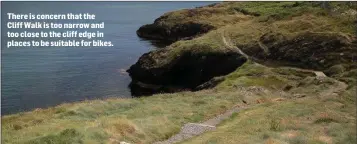  ??  ?? There is concern that the Cliff Walk is too narrow and too close to the cliff edge in places to be suitable for bikes.