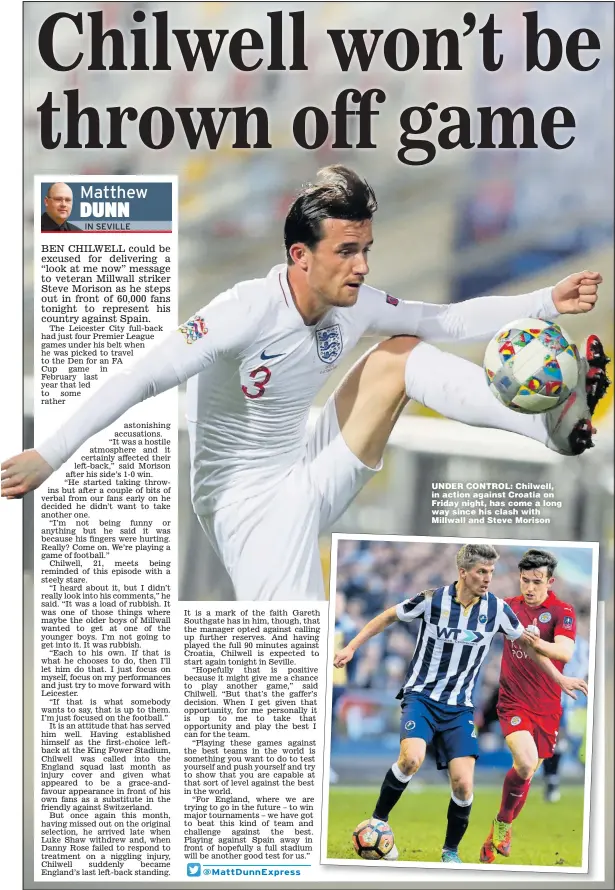  ?? Pictures: CARL RECINE and IAN KINGTON ?? UNDER CONTROL: Chilwell, in action against Croatia on Friday night, has come a long way since his clash with Millwall and Steve Morison