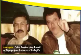  ??  ?? Los capos. Pablo Escobar (izq.) envió al Popeye (der.) a hacer el trabajito.
