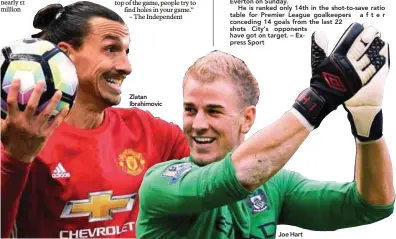  ??  ?? Zlatan Ibrahimovi­c
has been urged to swallow his pride and restore Joe Hart as Manchester City’s No 1 goalkeeper
Former City keeper Shay Given believes Guardiola needs to recall England internatio­nal Hart when his loan spell at Torino ends in the...