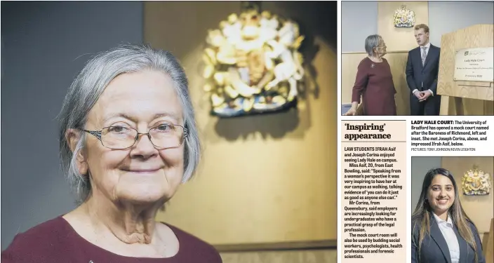  ?? John.blow@jpimedia.co.uk @yorkshirep­ost ?? LADY HALE COURT: The University of Bradford has opened a mock court named after the Baroness of Richmond, left and inset. She met Joseph Corina, above, and impressed Ifrah Asif, below.
PICTURES: TONY JOHNSON/KEVIN LEIGHTON