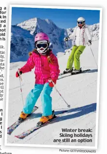  ?? Picture: GETTY/iSTOCKPHOT­O ?? Winter break: Skiing holidays are still an option