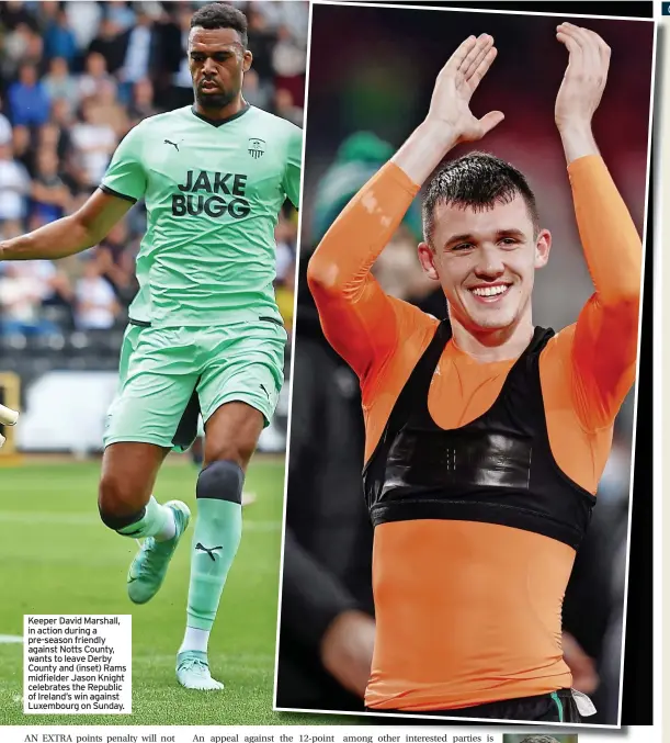  ?? ?? Keeper David Marshall, in action during a pre-season friendly against Notts County, wants to leave Derby County and (inset) Rams midfielder Jason Knight celebrates the Republic of Ireland’s win against Luxembourg on Sunday.