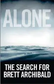  ??  ?? This is an extract from Alone by Brett Archibald, published by Burnet Media at a recommende­d retail price of R240.