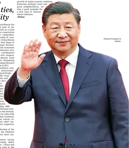  ?? -Xinhua Chinese President Xi Jinping. ?? growth of major-country relations featuring strategic trust and good neighborli­ness, setting a good example for a new type of internatio­nal relations.