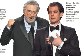  ?? PHOTOS BY ROBERT DEUTSCH/ USA TODAY ?? Robert De Niro cursed the president. Andrew Garfield called for equality.