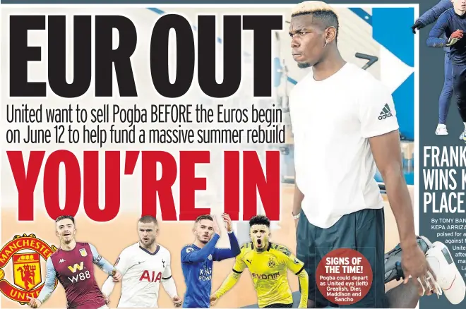  ??  ?? Pogba could depart as United eye (left) Grealish, Dier, Maddison and Sancho SIGNS OF THE TIME!