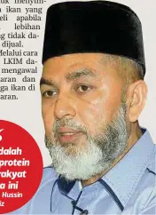  ??  ?? “
Ikan adalah sumber protein utama rakyat
negara ini
Syed Abu Hussin
Hafiz