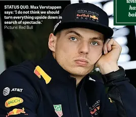  ?? Picture: Red Bull ?? STATUS QUO. Max Verstappen says: ‘I do not think we should turn everything upside down in search of spectacle.’