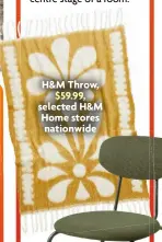  ?? ?? H&M Throw,
$59.99, selected H&M Home stores nationwide