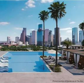 ?? Photos courtesy of Residences at The Allen ?? Residents will have full access to the Thompson Hotel’s sumptuous offerings such as dining by noted chefs, spa, room service, and stunning 1-acre pool deck.