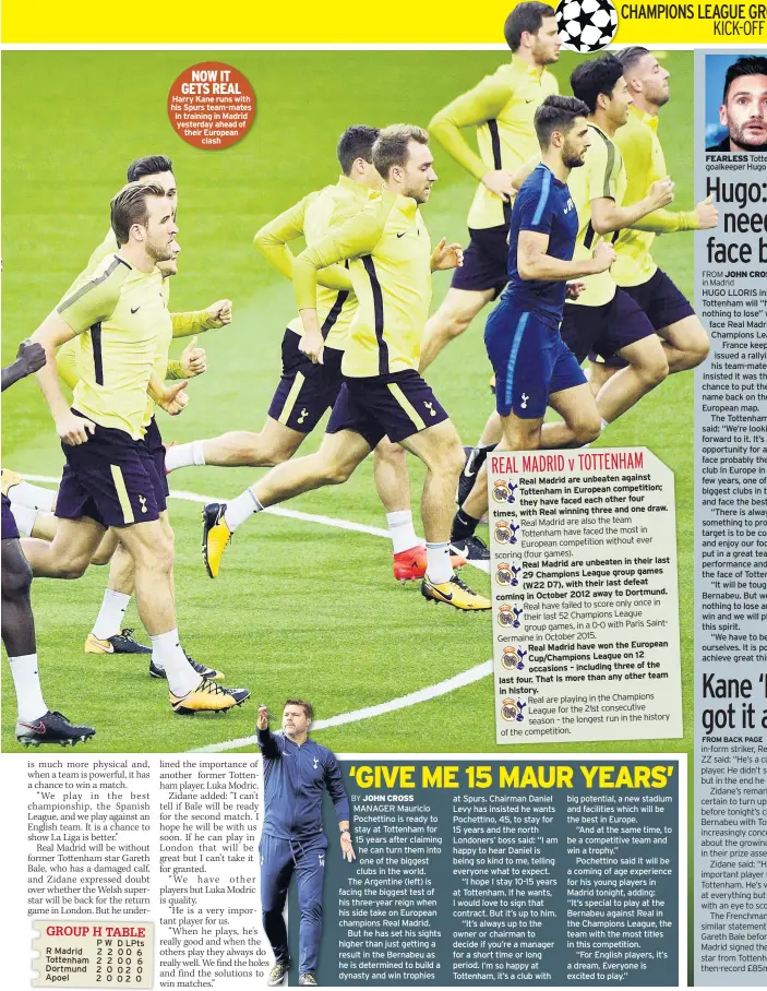  ??  ?? NOW IT GETS REAL Harry Kane runs with his Spurs team-mates in training in Madrid yesterday ahead of their European clash