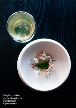  ??  ?? Kingfish daikon green strawberry, served with Gyokuro tea