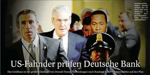  ??  ?? Weltfinanz­krise. Das Geldhaus reagierte mit einer Gegenklage. Die Streitpart­eien einigten sich 2010 in einem Vergleich. Sonderermi­ttler Robert Mueller verlässt den USSenat nach einer Anhörung zu Trumps Russland-Kontakten Foto: Reuters/ Joshua Roberts