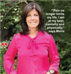  ??  ?? “Pain no longer limits my life. I am at my best, mentally and physically,” says Marla