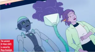  ?? ?? The ancient Dr Vlam (left) is voiced by Maya Rudolph.