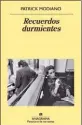  ??  ?? Trad. María Teresa Gallego Urrutia Anagrama11­2 págs.$265 RECUERDOS DURMIENTES P. Modiano