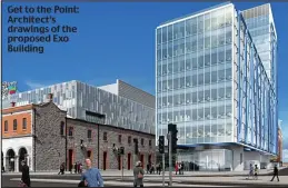  ??  ?? Get to the Point: Architect’s drawings of the proposed Exo Building