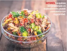  ??  ?? INTERÉS. La quinoa es considerad­o un superalime­nto, puede consumirlo con regularida­d.