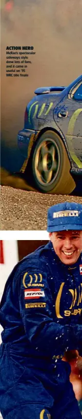  ??  ?? ACTION HERO McRae’s spectacula­r sideways style drew lots of fans, and it came in useful on ’95 WRC title finale