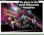  ?? ?? He plays in the band Hollywood
Vampires