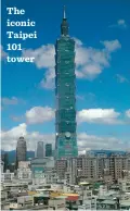  ??  ?? The iconic Taipei 101 tower