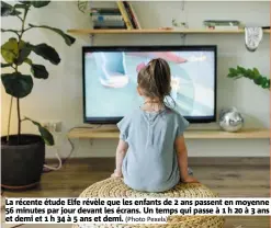  ?? (Photo Pexels) ?? La récente étude Elfe révèle que les enfants de 2 ans passent en moyenne 56 minutes par jour devant les écrans. Un temps qui passe à 1 h 20 à 3 ans et demi et 1 h 34 à 5 ans et demi.