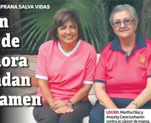  ??  ?? LOGRO. Martha Díaz y Aracely Cano lucharon contra el cáncer de mama.