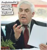  ??  ?? Profesiona­lni patriota Momčilo Trajković