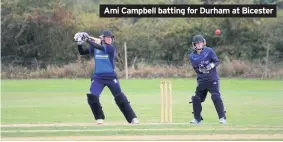  ??  ?? Ami Campbell batting for Durham at Bicester